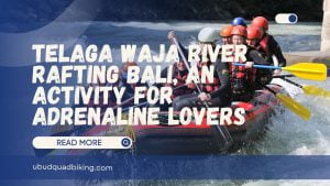 Telaga Waja River Rafting Bali