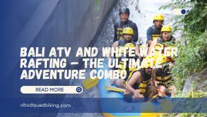 Bali ATV and White Water Rafting