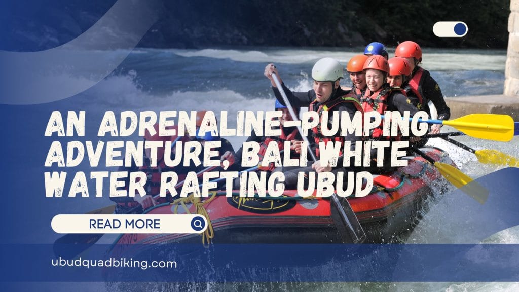 Bali White Water Rafting Ubud