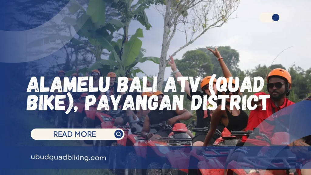 Alamelu Bali ATV (quad bike), Payangan District
