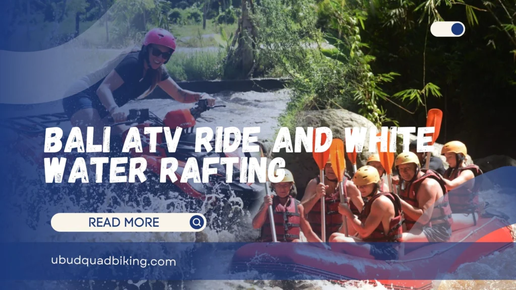Bali ATV Ride and White Water Rafting