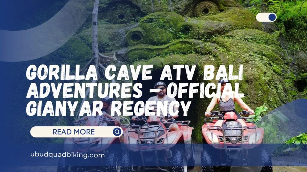 Gorilla Cave ATV Bali Adventures - Official Gianyar Regency