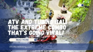 ATV and Tubing Bali