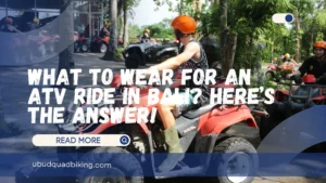 What to Wear for an ATV Ride in Bali