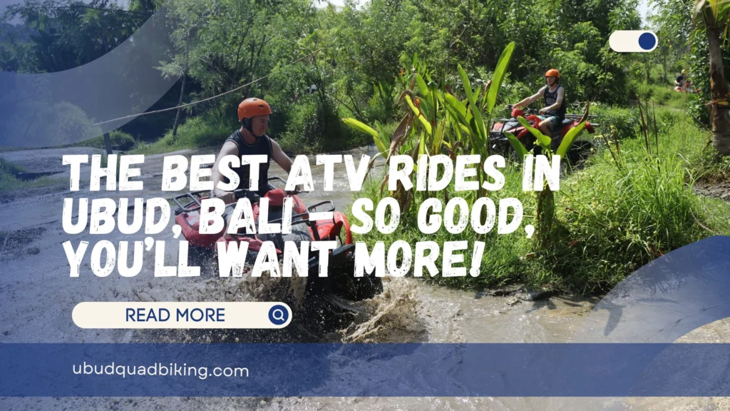 The Best ATV Rides in Ubud, Bali