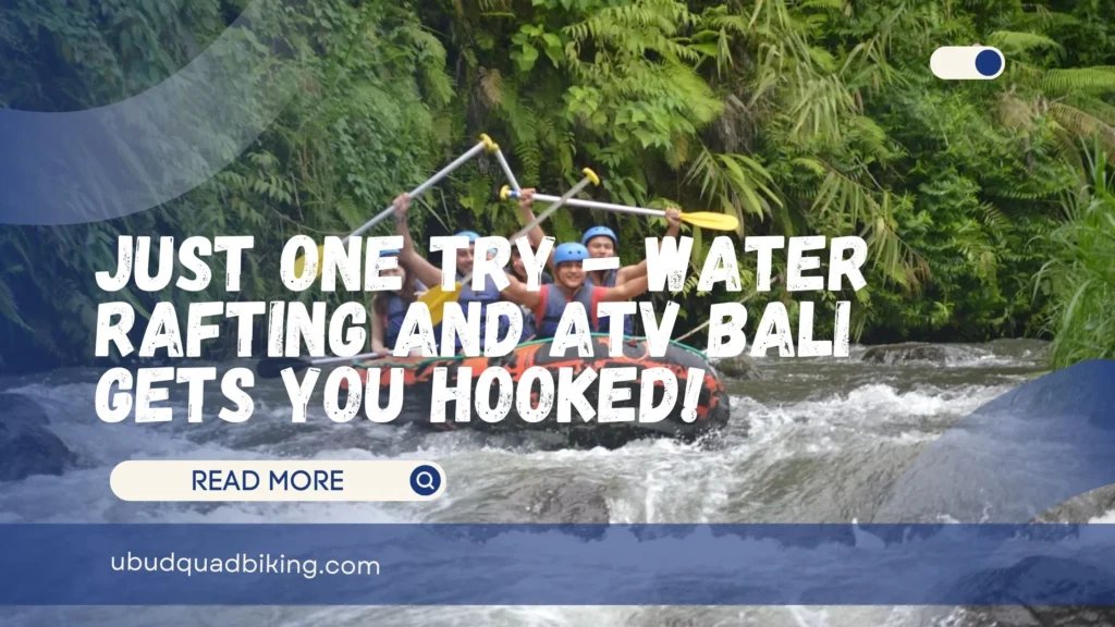 Water Rafting and ATV Bali