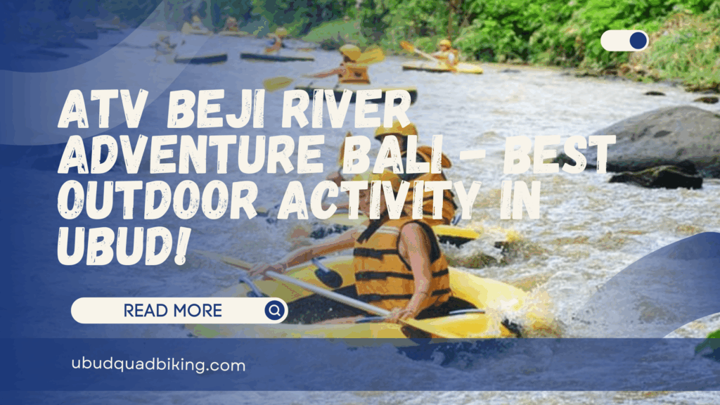 atv beji river adventure bali