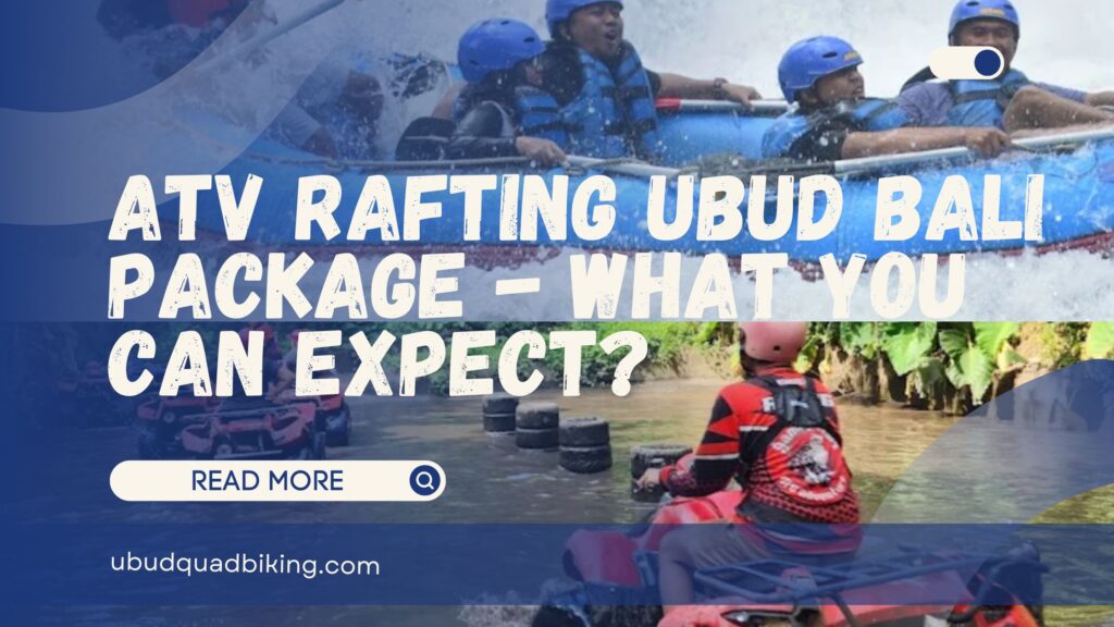 atv rafting ubud bali