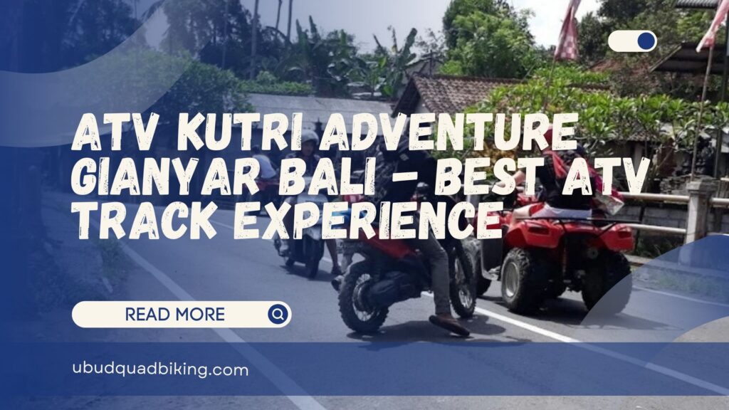 atv kutri adventure gianyar bali