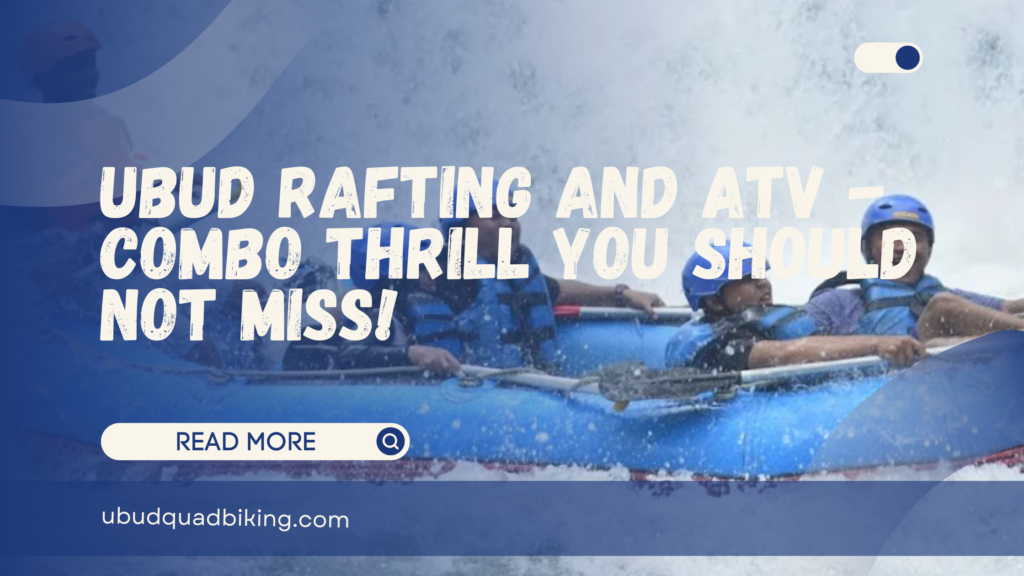 Ubud Rafting and ATV