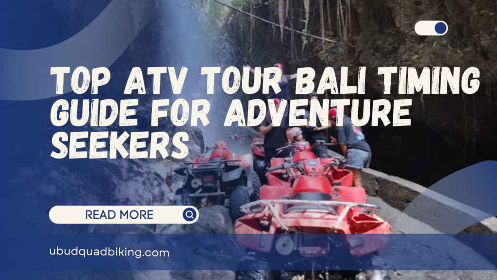ATV Tour Bali Timing