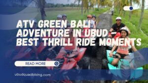 ATV Green Bali Adventure in Ubud