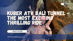 Kuber ATV Bali Tunnel