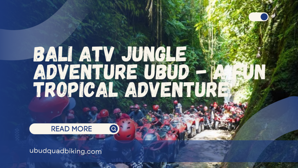 Bali ATV Jungle Adventure Ubud