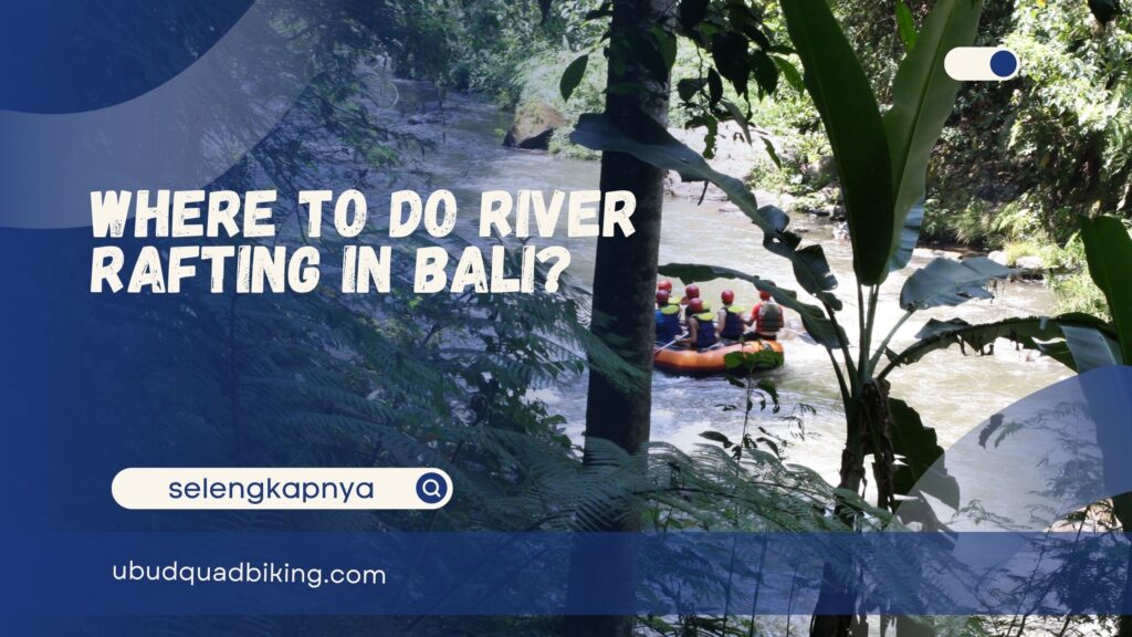 Where to Do River Rafting in Bali