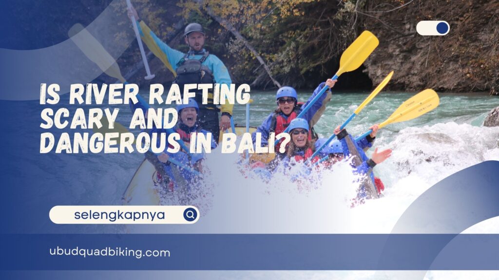 Is river rafting scary and dangerous