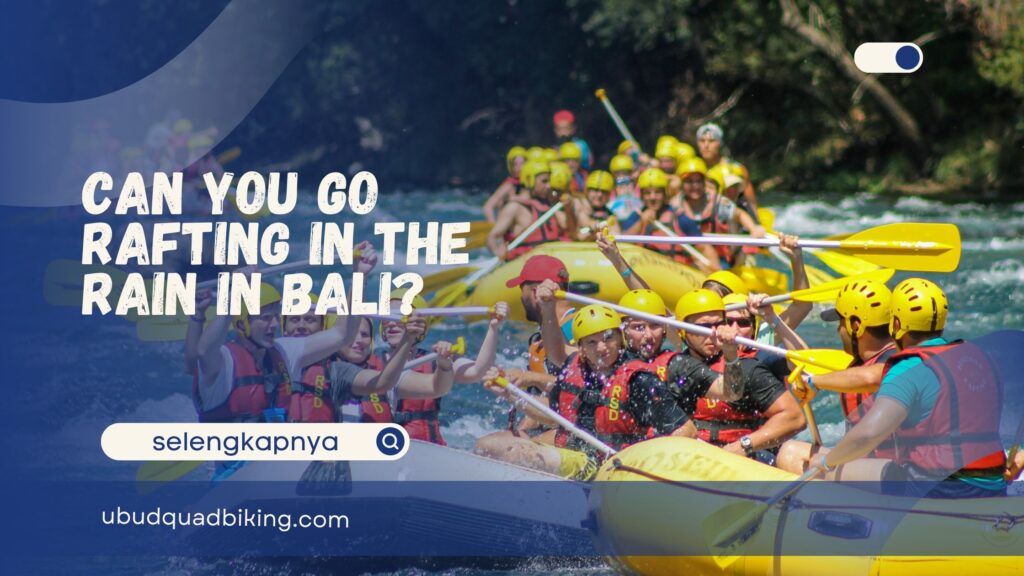 Can you go rafting in the rain